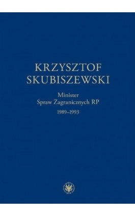 Krzysztof Skubiszewski. Minister Spraw Zagranicznych RP 1989-1993 - Ebook - 978-83-235-2294-2
