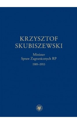 Krzysztof Skubiszewski. Minister Spraw Zagranicznych RP 1989-1993 - Ebook - 978-83-235-2294-2