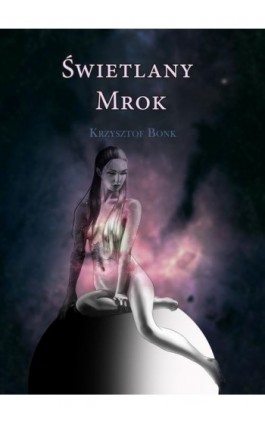 Świetlany mrok - Krzysztof Bonk - Ebook - 978-83-7853-439-6