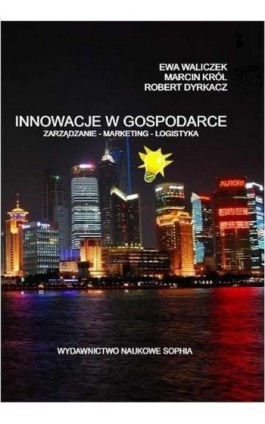 Innowacje w Gospodarce zarządzanie-marketing-logistyka - Ewa Waliczek - Ebook - 978-83-65357-61-8