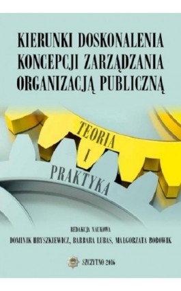 Kierunki doskonalenia koncepcji zarządzania organizacją publiczną. Teoria i praktyka - Barbara Lubas - Ebook - 978-83-7462-515-9