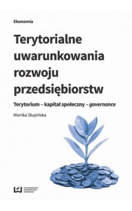 Terytorialne uwarunkowania rozwoju przedsiębiorstw - Monika Słupińska - Ebook - 978-83-8088-094-8