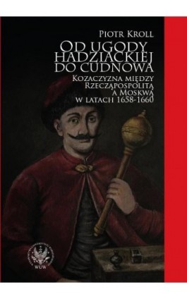 Od ugody hadziackiej do Cudnowa - Piotr Kroll - Ebook - 978-83-235-1880-8