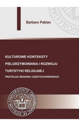 Kulturowe konteksty pielgrzymowania i rozwoju turystyki religijnej. - Barbara Pabian - Ebook - 978-83-7875-325-4