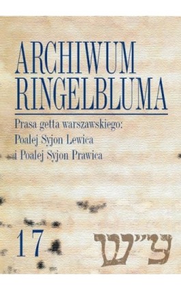 Archiwum Ringelbluma. Konspiracyjne Archiwum Getta Warszawy. Tom 17, Prasa getta warszawskiego - Ebook - 978-83-235-2304-8