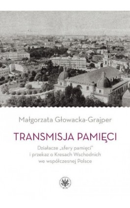 Transmisja pamięci - Małgorzata Głowacka-Grajper - Ebook - 978-83-235-2595-0