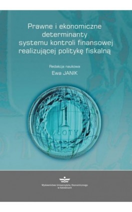 Prawne i ekonomiczne determinanty systemu kontroli finansowej realizującej politykę fiskalną - Ebook - 978-83-7875-245-5