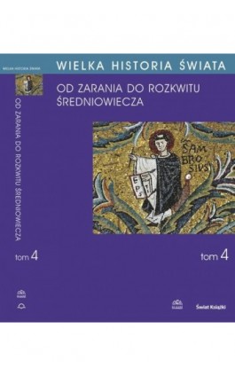 WIELKA HISTORIA ŚWIATA tom IV Kształtowanie średniowiecza - Maciej Salomon - Ebook - 978-83-60657-44-7