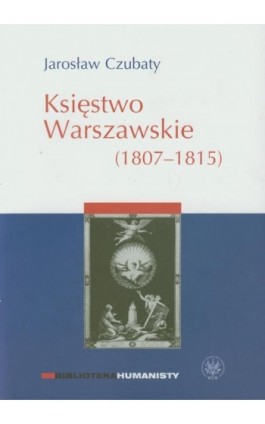 Księstwo Warszawskie (1807-1815) - Jarosław Czubaty - Ebook - 978-83-235-2964-4