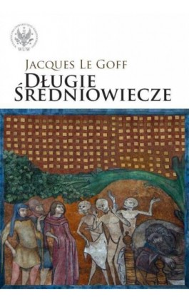 Długie średniowiecze - Jacques Le Goff - Ebook - 978-83-235-2952-1