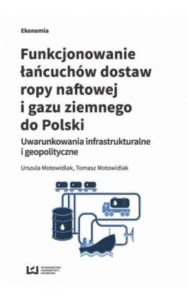 Funkcjonowanie łańcuchów dostaw ropy naftowej i gazu ziemnego do Polski - Urszula Motowidlak - Ebook - 978-83-8088-485-4