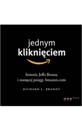 Jednym kliknięciem. Historia Jeffa Bezosa i rosnącej potęgi Amazon.com - Richard L. Brandt - Audiobook - 978-83-246-7020-8