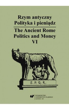 Rzym antyczny. Polityka i pieniądz / The Ancient Rome. Politics and Money. T. 6 - Ebook - 978-83-226-3048-8