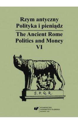 Rzym antyczny. Polityka i pieniądz / The Ancient Rome. Politics and Money. T. 6 - Ebook - 978-83-226-3048-8