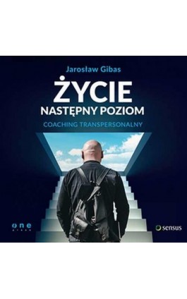 Życie. Następny poziom. Coaching transpersonalny - Jarosław Gibas - Audiobook - 978-83-283-0968-5