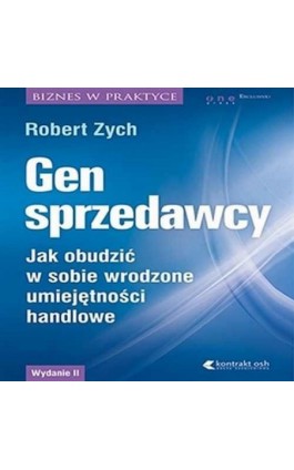 Gen sprzedawcy. Jak obudzić w sobie wrodzone umiejętności handlowe. Wydanie II rozszerzone - Robert Zych - Audiobook - 978-83-283-2560-9