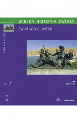 WIELKA HISTORIA ŚWIATA tom VII Świat w XVII wieku - Antoni Podraza - Ebook - 978-83-60657-64-5