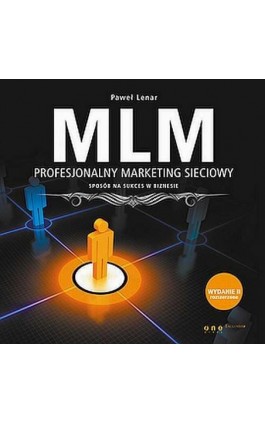 MLM. Profesjonalny marketing sieciowy - sposób na sukces w biznesie. Wydanie II rozszerzone - Paweł Lenar - Audiobook - 978-83-283-0292-1