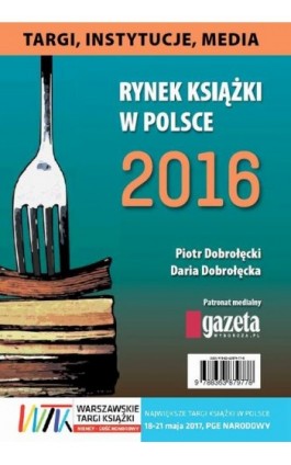 Rynek książki w Polsce 2016. Targi, instytucje, media - Daria Dobrołęcka - Ebook - 978-83-63879-77-8
