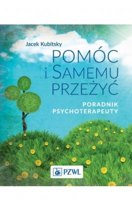 Pomóc i samemu przeżyć - Jacek Kubitsky - Ebook - 978-83-200-5324-1