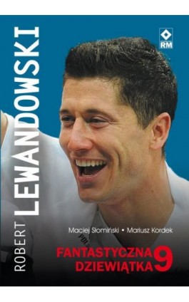 Robert Lewandowski Fantastyczna 9 - Maciej Słomiński - Ebook - 978-83-7773-695-1