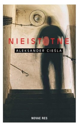 Nieistotne - Aleksander Cieśla - Ebook - 978-83-8083-042-4