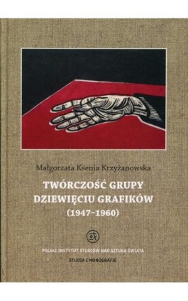 Twórczość grupy Dziewięciu Grafików - Małgorzata Ksenia Krzyżanowska - Ebook - 978-83-62737-37-6