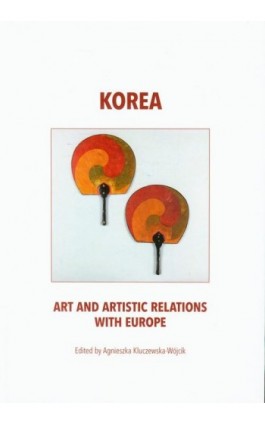 Korea art and artistic relations with Europe - Agnieszka Kluczewska-Wójcik - Ebook - 978-83-62737-42-0