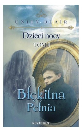 Dzieci nocy. Tom I. Błękitna pełnia - Unity Blair - Ebook - 978-83-8083-408-8