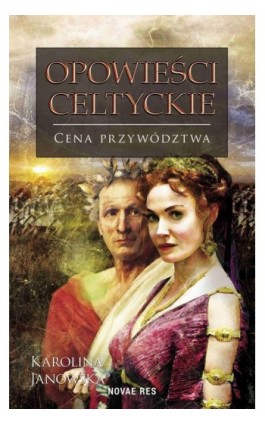 Opowieści celtyckie. Tom III. Cena przywództwa - Karolina Janowska - Ebook - 978-83-8083-512-2