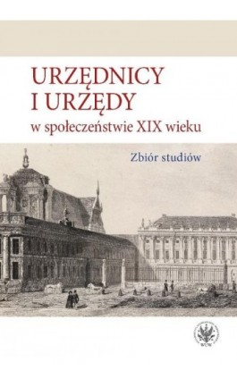 Urzędnicy i urzędy w społeczeństwie XIX wieku - Ebook - 978-83-235-2867-8
