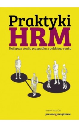 Praktyki HRM – Najlepsze studia przypadku z polskiego rynku - Praca zbiorowa - Ebook - 978-83-65789-44-0