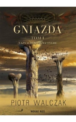 Gniazda. Tom I. Naznaczeni przez Tyche - Piotr Walczak - Ebook - 978-83-8083-467-5