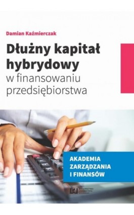 Dłużny kapitał hybrydowy w finansowaniu przedsiębiorstwa - Damian Kaźmierczak - Ebook - 978-83-8088-364-2