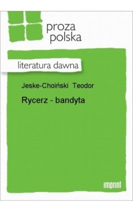 Rycerz - bandyta - Teodor Jeske-Choiński - Ebook - 978-83-270-0558-8