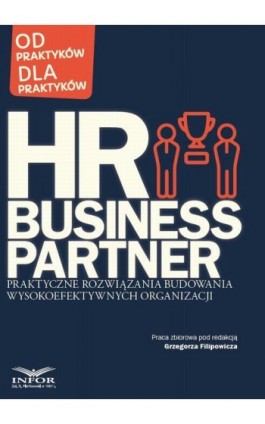 HR Business Partner Praktyczne rozwiązania budowania wysokoefektywnych organizacji - Praca zbiorowa - Ebook - 978-83-65789-45-7