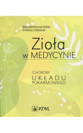 Zioła w medycynie. Choroby układu pokarmowego - Ilona Kaczmarczyk-Sedlak - Ebook - 978-83-200-5425-5