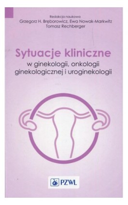 Sytuacje kliniczne w ginekologii onkologii ginekologicznej i uroginekologii - Ewa Nowak-Markwitz - Ebook - 978-83-200-5416-3