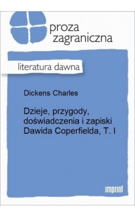Dzieje, przygody, doświadczenia i zapiski Dawida Coperfielda, T. I - Charles Dickens - Ebook - 978-83-270-2665-1