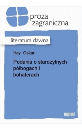 Podania o starożytnych półbogach i bohaterach - Oskar Hey - Ebook - 978-83-270-0511-3