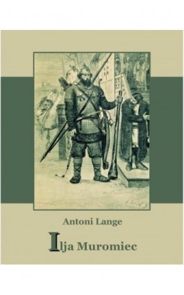 Ilija Muromiec - Antoni Lange - Ebook - 978-83-7950-036-9