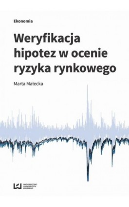 Weryfikacja hipotez w ocenie ryzyka rynkowego - Marta Małecka - Ebook - 978-83-8088-537-0