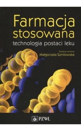 Farmacja stosowana technologia postaci leku - Małgorzata Sznitowska - Ebook - 978-83-200-5451-4