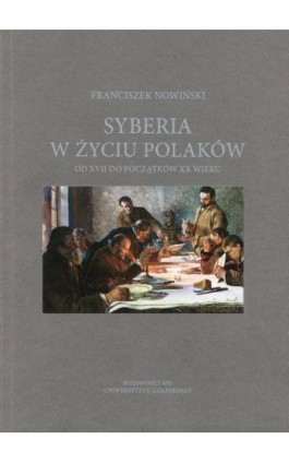 Syberia w życiu Polaków od XVII do początków XX wieku - Franciszek Nowiński - Ebook - 978-83-7865-626-5