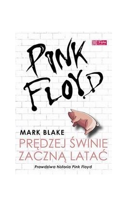 Pink Floyd - Prędzej świnie zaczną latać - Mark Blake - Ebook - 978-83-63248-64-2