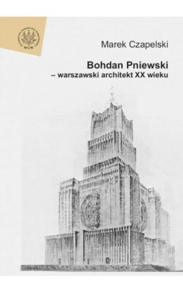 Bohdan Pniewski - warszawski architekt XX wieku - Marek Czapelski - Ebook - 978-83-235-3350-4