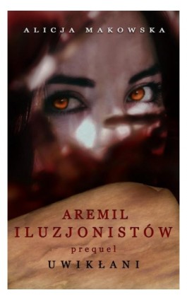 Aremil Iluzjonistów: Uwikłani - Alicja Makowska - Ebook - 978-83-7859-856-5