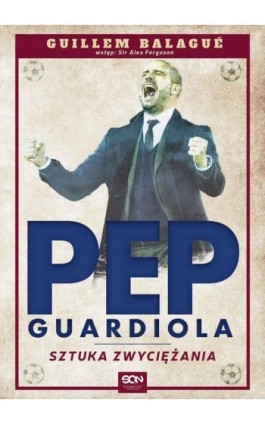 Pep Guardiola. Sztuka zwyciężania - Guillem Balagué - Ebook - 978-83-7924-176-7