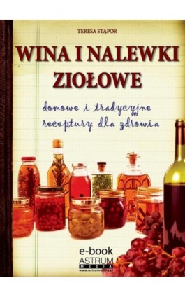 Wina i nalewki ziołowe - Teresa Stąpór - Ebook - 978-83-63758-88-2