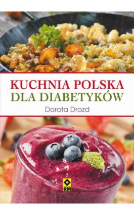 Kuchnia polska dla diabetyków - Dorota Drozd - Ebook - 978-83-7773-496-4